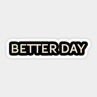 Better Day On This Day Perfect Day Sticker